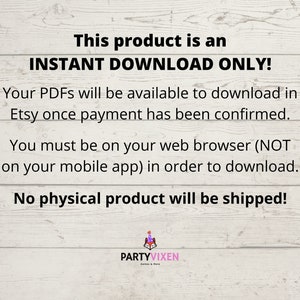 May include: Text on a woodgrain background that reads "This product is an INSTANT DOWNLOAD ONLY! Your PDFs will be available to download in Etsy once payment has been confirmed. You must be on your web browser (NOT on your mobile app) in order to download. No physical product will be shipped!"  The text is in black and the background is a light brown woodgrain.