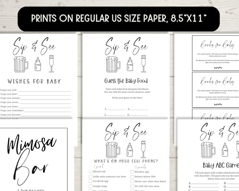 May include: Printable black and white baby shower game cards with the text "Sip & See" and various game ideas, including "Wishes for Baby", "Guess the Baby Food", "What's on Your Cell Phone?" and "Baby ABC Game".