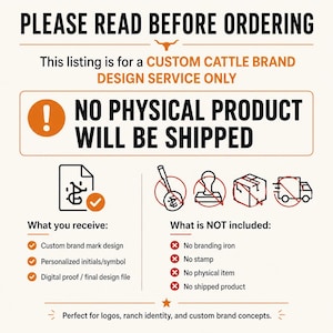 May include: An informational graphic with text stating "PLEASE READ BEFORE ORDERING" and "NO PHYSICAL PRODUCT WILL BE SHIPPED." It details a custom cattle brand design service, outlining what is included and excluded, such as a digital proof.