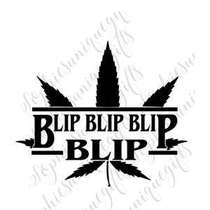 May include: Black and white graphic of a marijuana leaf with the text "BLIP BLIP BLIP BLIP" written across the middle.
