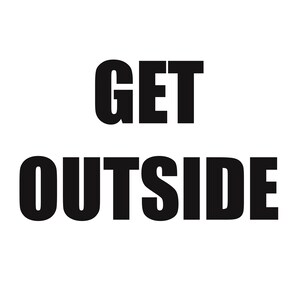 Get outside mantra, mindfulness, calm graphic file