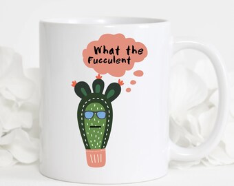What the Fucculent Mug, WTF, Exotic Plant Lover Gift, Funny Mug, Caffeine, Coffee Cup, Plant Lady, Gardener Gift for Best Friend, Cute Mug