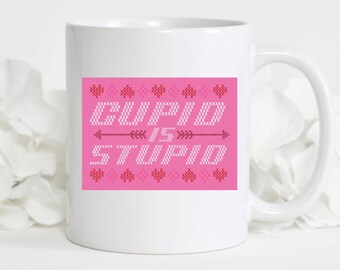 Cupid is Stupid, Anti Valentine Mug, Cupid Mug, Hearts Mug, Hate Valentines Day, Galentines Day, Self Love Mug, Cute Valentine Mug, Humor