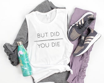 But Did You Die, Funny Workout Shirt, Crossfit Top, Lifting Shirt, Exercise Tank, Fitness Tank Top, Running Tank, Pilates Tank, Be Stronger