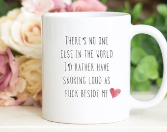 There's No One Else In The World I'd Rather Have Snoring Loud As Fuck Beside Me Mug, Valentines Gift, Mug, Funny Mug, Humor, Sarcastic Gift