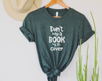 Don't Judge A Book By It's Cover, Librarian Shirt, Literature Shirt, Bookish Shirt, Reading Shirt, Book Lover Gift, Book Club Shirt