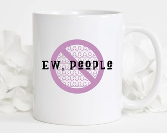 Ew People Mug, Custom Mugs, Handmade Mugs, Ew People, Funny Mug, Sarcastic Mug, Antisocial Mug, Introvert Mug, Awkward Mug, Social Distance
