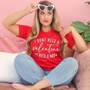 I Don&#39;t Need a Valentine, I Need a Nap graphic shirt