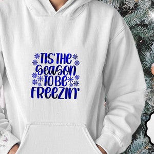 Tis the Season to Be Freezin Hoodie, Snowflake Sweatshirt, Cold Weather Hoodie, Snowy Season, Christmas Shirt, Celebrate, Christmas
