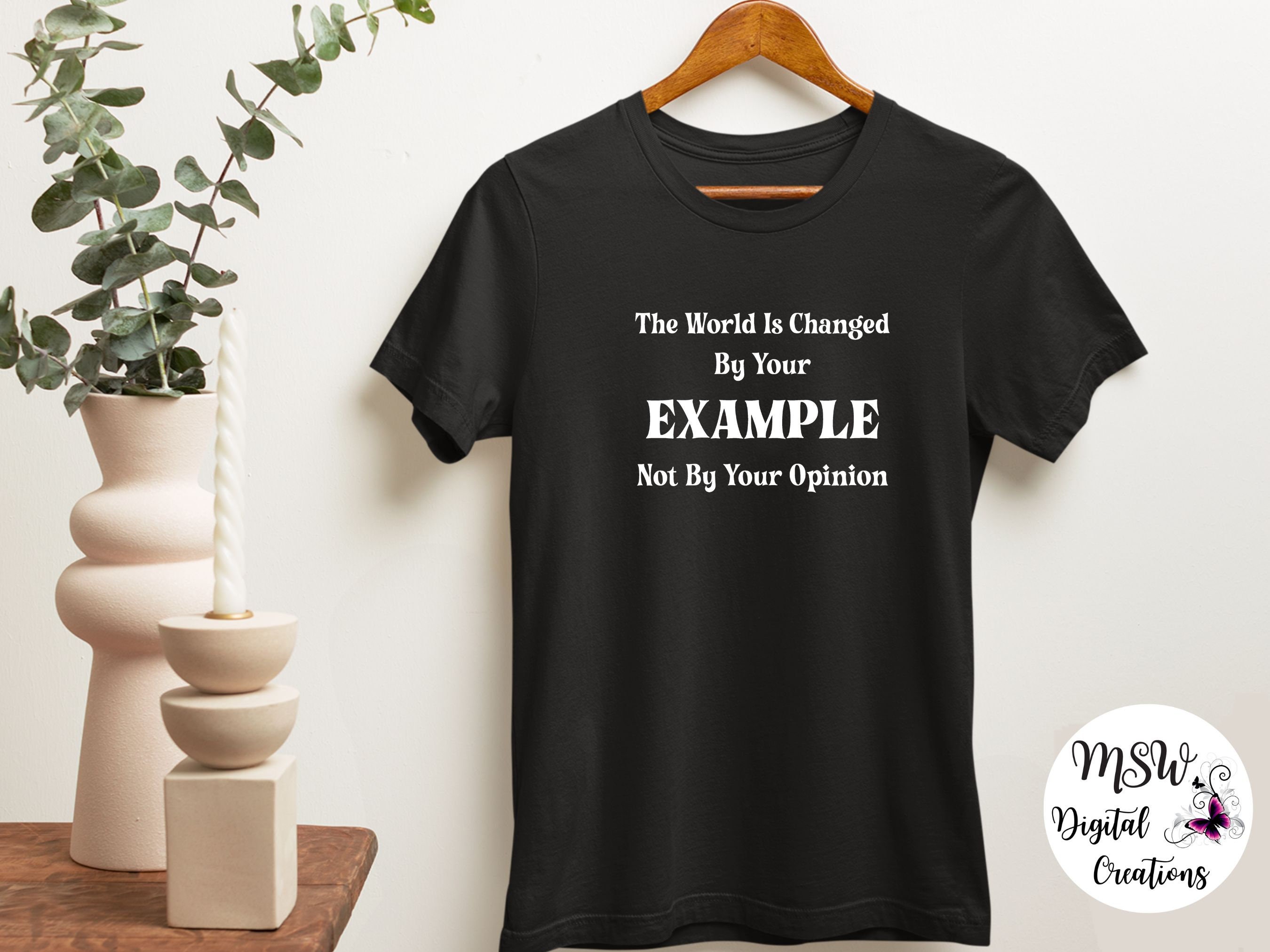 The World is Changed by Your Example Not Your Opinion Shirt - Etsy