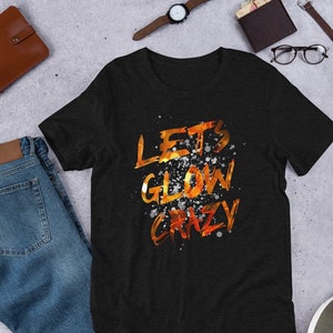 Lets Glow Crazy Party T-Shirt | Retro Neon 80s Rave Color Unisex T-Shirt