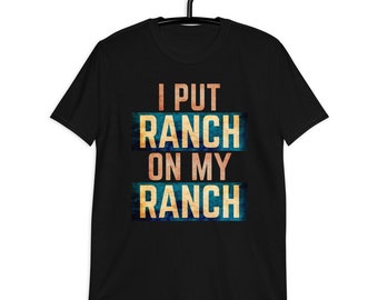 I Put Ranch On My Ranch T-shirt uniseks, T-shirt Salad Dressing Lover