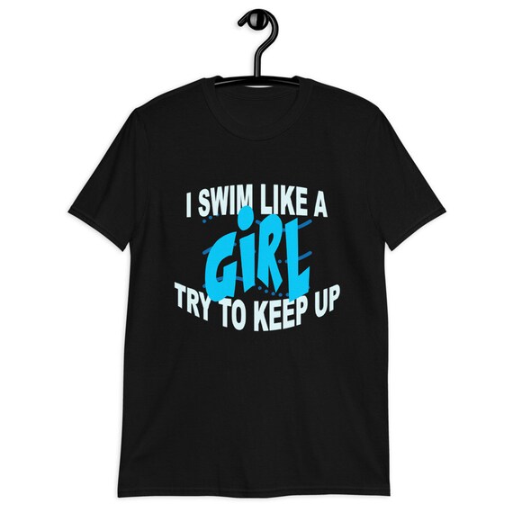 I Swim Like A Girl Try To Keep Up T Shirt Swimming Swimmer I Swim Like A Girl Try To Keep Up T Shirt Swimming Swimmer