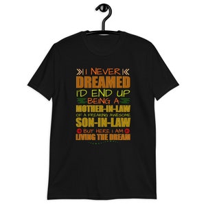 I Never Dreamed I&#39;d End Up Being A Mother In Law Unisex T-Shirt