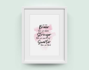 You're Braver Than You Believe Stronger Than You Seem Smarter Than You Think | Inspirational Wall Art Print | Affirmation Print | Positivity