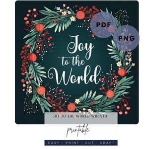 May include: Printable Christmas wreath with a dark green background and a white floral wreath with red berries and flowers. The wreath has the text "Joy to the World" in white cursive lettering. The text "JOY TO THE WORLD WREATH" is below the wreath. The text "printable" is below the text "JOY TO THE WORLD WREATH". The text "EASY PRINT CUT CRAFT" is below the text "printable".