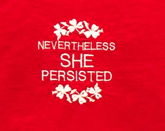 T-Shirt - Embroidered "Nevertheless She Persisted"