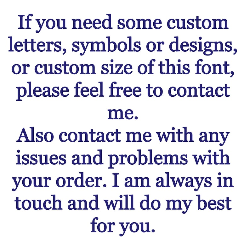 Op de afbeelding: Tekst op een witte achtergrond die luidt: "Als je aangepaste letters, symbolen of ontwerpen nodig hebt, of een aangepaste grootte van dit lettertype, neem dan gerust contact met me op. Neem ook contact met me op voor eventuele problemen of vragen met betrekking tot je bestelling. Ik ben altijd beschikbaar en zal mijn best doen voor je."