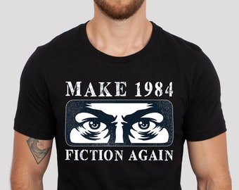 Make 1984 Fiction Again Big Brother is Watching you Make Orwell Fiction Again Unisex t-shirt
