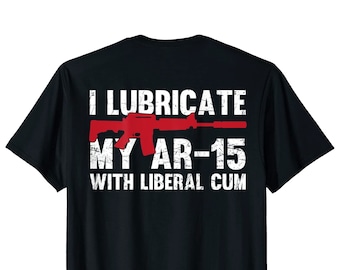 Lubrico mi AR-15 con liberal cum Funny Gun Owner Meme (Print on Back) Camiseta unisex de manga corta