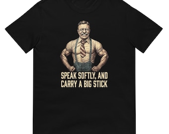 Camiseta de Teddy Roosevelt: "Habla suavemente y lleva un gran garrote" - Regalo divertido de historia estadounidense - Camiseta patriótica del presidente Theodore Roosevelt