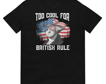 Camiseta "Demasiado genial para el dominio británico" - Camiseta de los Padres Fundadores de George Washington - Ropa con la bandera estadounidense patriótica de 1776 - Camiseta del Orgullo de EE. UU.