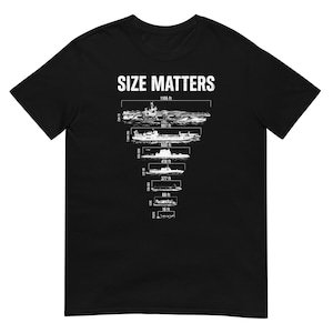 May include: Black t-shirt featuring the text "SIZE MATTERS" and a graphic comparing the sizes of naval vessels. The graphic includes measurements in feet, with the largest vessel at 335 meters.