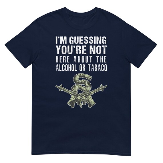 I'm Guessing You're Not Here About The Alcohol Or Tobacco ATF Short-Sleeve  Unisex T-Shirt