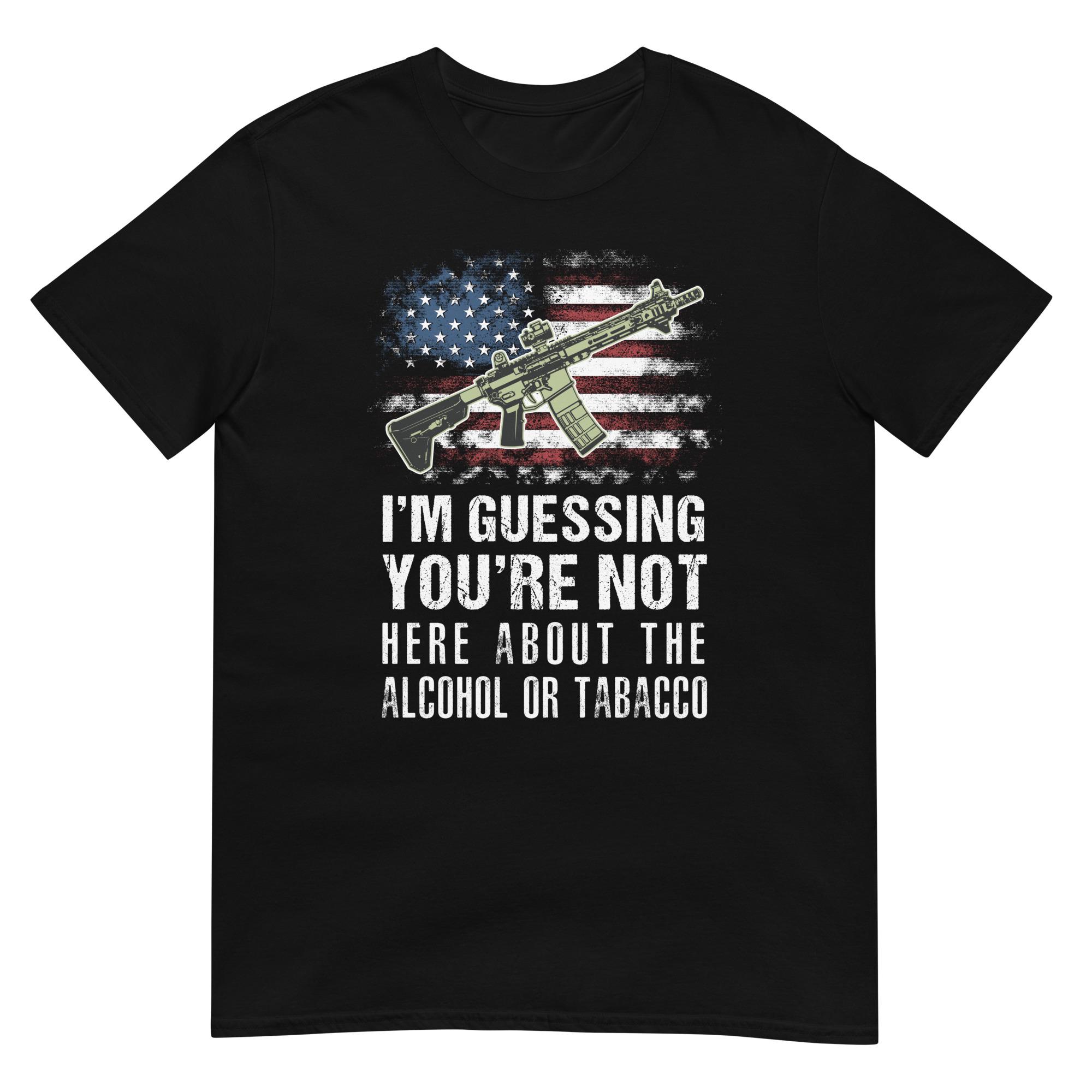 I'm Guessing You're Not Here About The Alcohol Or Tobacco ATF Short-Sleeve  Unisex T-Shirt