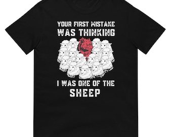 No soy una oveja, Lobo entre ovejas. Tu primer error fue pensar que yo era una de las ovejas.