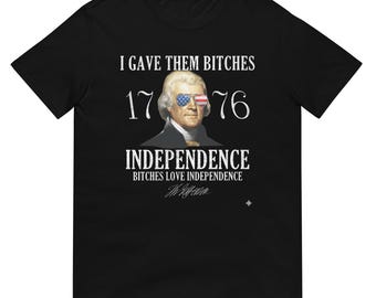 Camiseta divertida de Jefferson de 1776: "Les di la independencia a esas perras", camiseta con humor patriótico, regalo del 4 de julio, cita de los Padres Fundadores