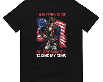 Camiseta "Estoy 1776% seguro de que nadie me quitará mis armas" - Camiseta patriótica de la Segunda Enmienda 2A - Camiseta Libertad de los Padres Fundadores de 1776 - Derechos de Armas en EE. UU.