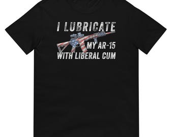 Lubrico mi AR-15 con semen liberal. Camiseta divertida de armas, camiseta con gráfico de rifle patriótico, regalo de humor político conservador.
