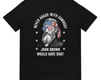 Camiseta "Nunca discutas con alguien a quien John Brown habría disparado" - Divertida camiseta con cita abolicionista - Regalo para aficionados a la historia de la Guerra Civil - Camiseta radical de 1859