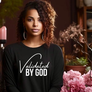 Validated by God ; Tshirt, Hoodie, crew neck, sweatshirt