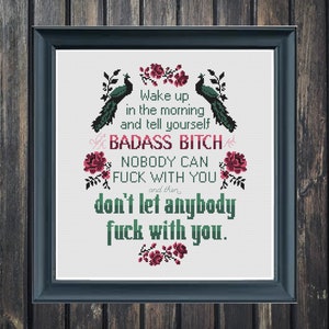 Cross Stitch PDF Pattern - Wake Up in the Morning and Tell Yourself you are a Badass Bitch and Nobody Can Fuck With You