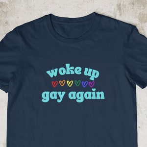Woke Up Gay Again Funny t shirt Gift For Gay Man | Unisex Slogan Shirts With Sayings | Pride Custom tshirt | Bisexual LGBT Graphic Tee