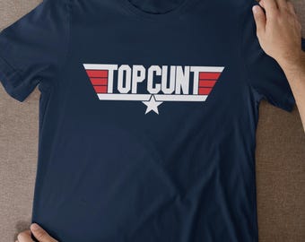 Top Cunt Funny Offensive Unisex tshirt Mens Womens Adults Rude Gifts Inappropriate T Shirts Rude Unwearable Graphic Tees Unique Slogan