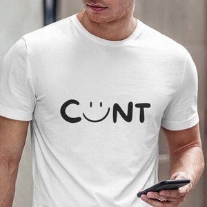 CUNT Funny tshirt | Profanity Inappropriate Rude Offensive Shirt | Gift For Boyfriend Husband or Brother |