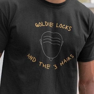 Goldie Locks Funny T-Shirt: Bald Hair Loss Birthday Gift
