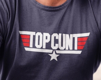 TOP CUNT Funny tshirt Designs Best Selling Shirts, Offensive t Shirt, Rude Custom tshirts, Funny Gift For Husband or Boyfriend, Profanity