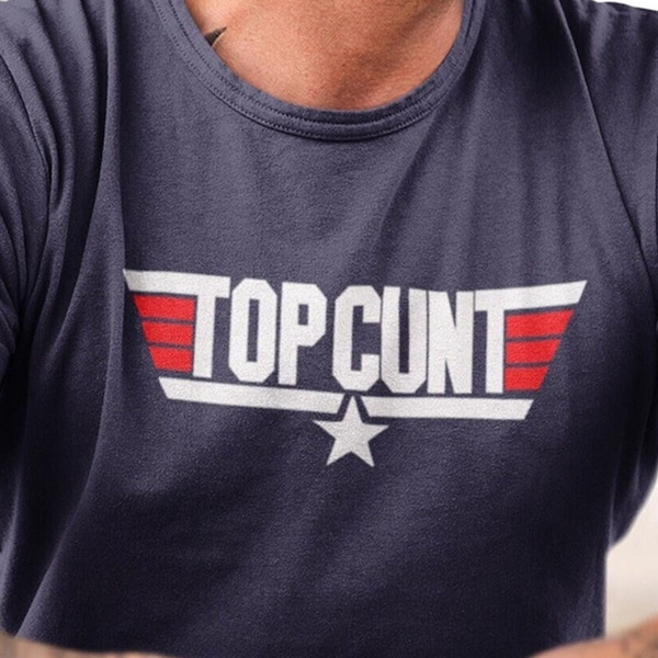 TOP CUNT Funny tshirt Designs Best Selling Shirts, Offensive t Shirt, Rude Custom tshirts, Funny Gift For Husband or Boyfriend, Profanity