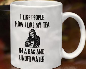 I Like People How I Like My Tea Funny Coffee Mug Grim Reaper Halloween Creepy Quote Trick or Treat Mug for Introverts Fright Night Gift