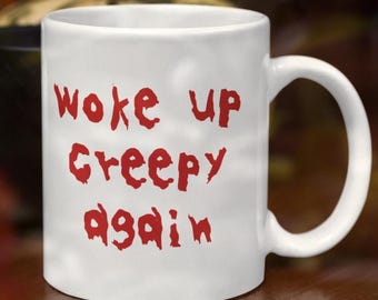 Woke Up Creepy Again Funny Halloween Coffee Mug Trick or Treat Gift Unusual Weird Fright Night Personalized Cup Blood Scary Present