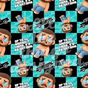 Może przedstawiać: Powtarzający się wzór z płaczącą postacią z kreskówki w niebieskich dżinsach i napisem "IF YA'LL WEREN'T HERE, I'D BE CRYING." Tło naprzemiennie czarne kwadraty i turkusowe wzory wody, z ilustracjami czarnych ciężarówek.