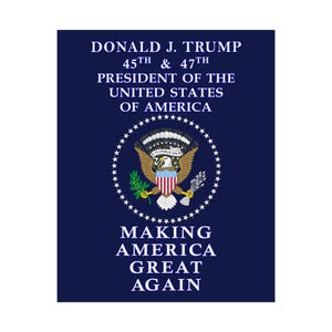 Donald J. Trump 45th & 47th President, - Making America Great Again,  Rolled Poster  10 sizes and 3 paper types