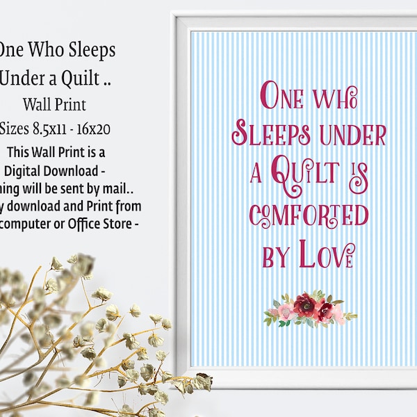 Quilter’s Wall Print, One Who Sleeps Under a Quilt - Instant Download 2 Sizes Letter and 11x14