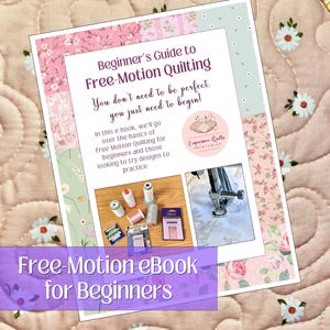 May include: A beginner's guide to free-motion quilting ebook. The cover features floral patterns and the text "Beginner's Guide to Free-Motion Quilting". The ebook includes images of quilting supplies and a sewing machine.