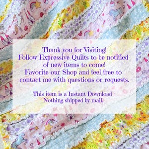 May include: A colorful patchwork quilt with a pink, blue, and yellow color scheme. The quilt features a variety of patterns, including stars, rainbows, and castles. The quilt is edged with white lace. The text "Thank you for Visiting! Follow Expressive Quilts to be notified of new items to come! Favorite our Shop and feel free to contact me with questions or requests. This item is a Instant Download - Nothing shipped by mail." is printed on a white rectangle in the center of the quilt.
