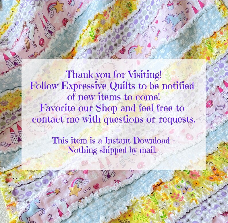 May include: A colorful patchwork quilt with a pink, blue, and yellow color scheme. The quilt features a variety of patterns, including stars, rainbows, and castles. The quilt is edged with white lace. The text "Thank you for Visiting! Follow Expressive Quilts to be notified of new items to come! Favorite our Shop and feel free to contact me with questions or requests. This item is a Instant Download - Nothing shipped by mail." is printed on a white rectangle in the center of the quilt.